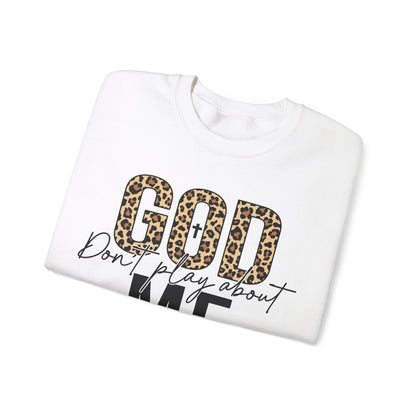 God Dont Play About Me Sweatshirt