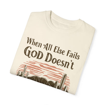 Comfort Color When All Else Fails God Doesn’t TShirt