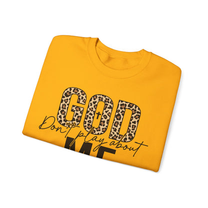 God Dont Play About Me Sweatshirt