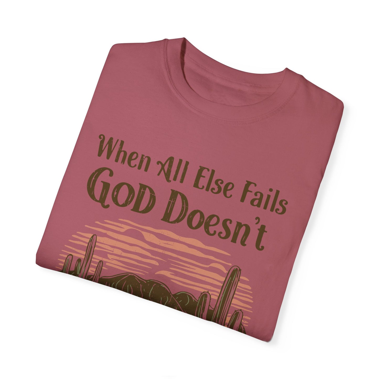 Comfort Color When All Else Fails God Doesn’t TShirt