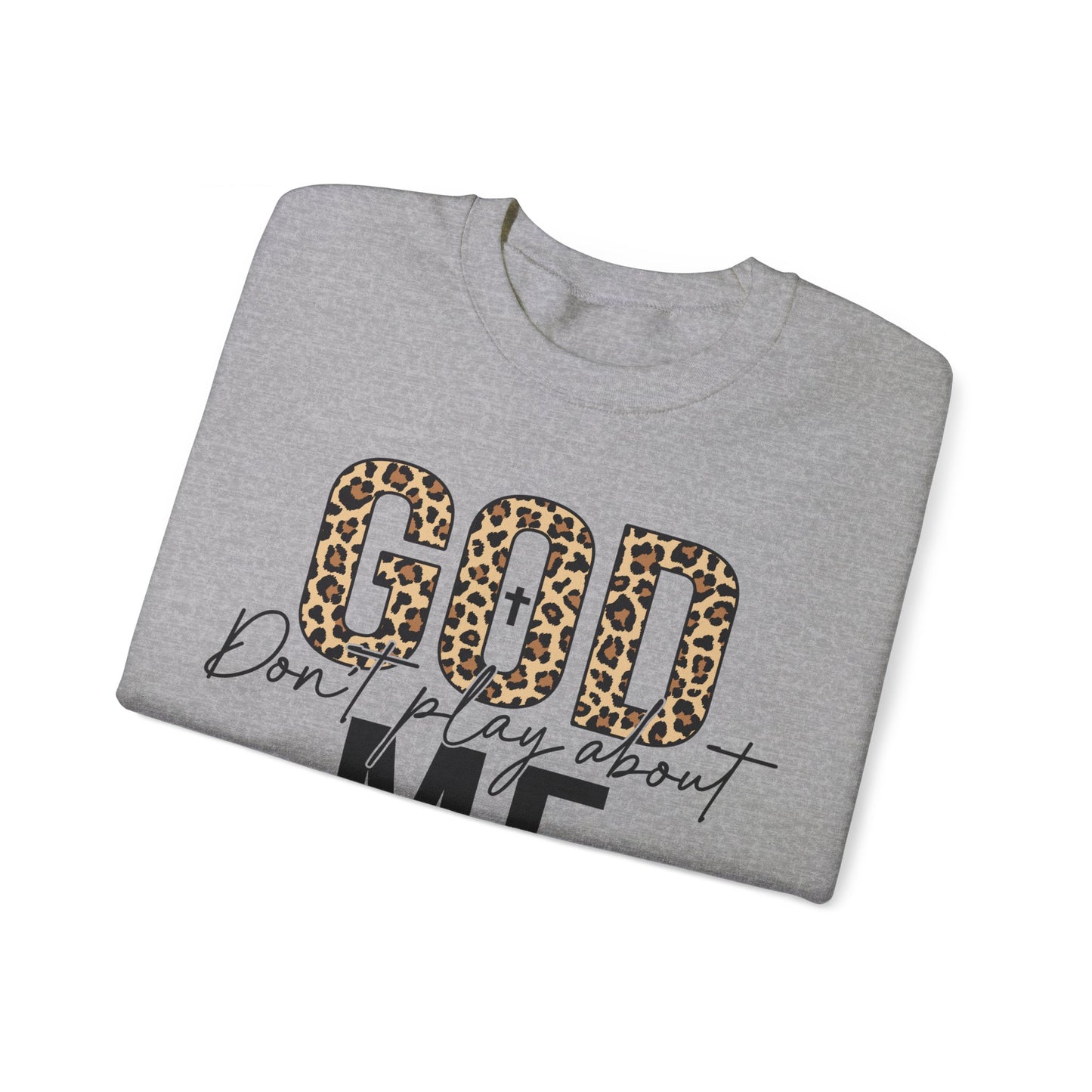 God Dont Play About Me Sweatshirt