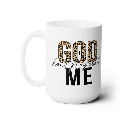 God Dont Play About Me Mug, 15oz