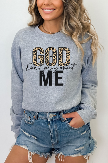 God Dont Play About Me Sweatshirt