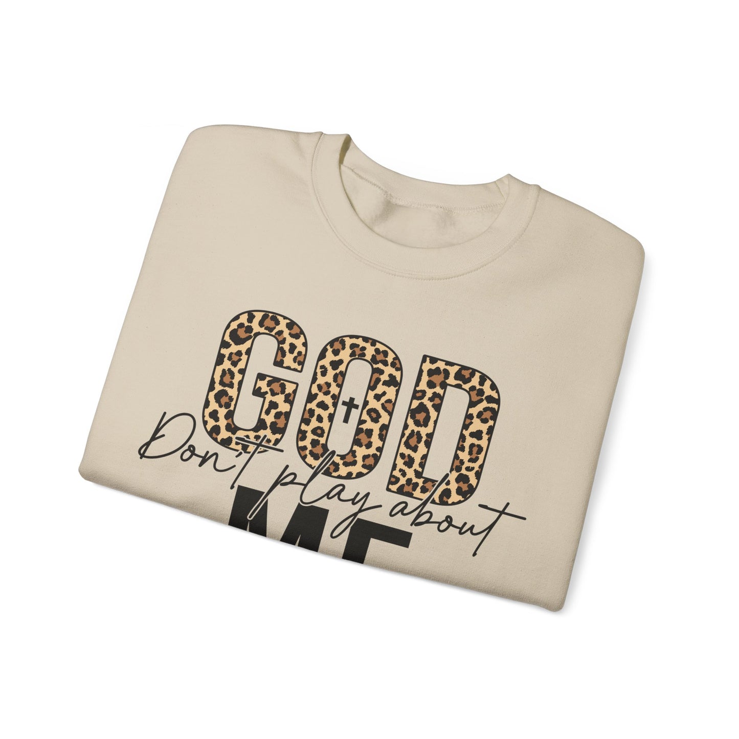 God Dont Play About Me Sweatshirt