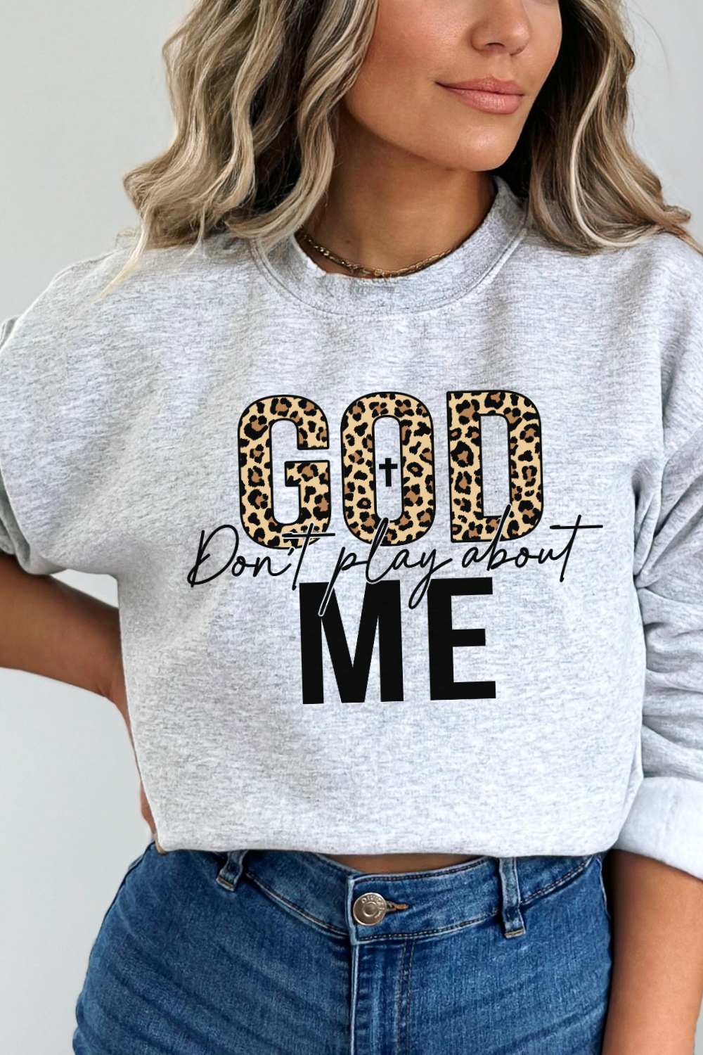 God Dont Play About Me Sweatshirt