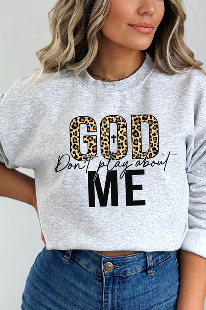 God Dont Play About Me Sweatshirt