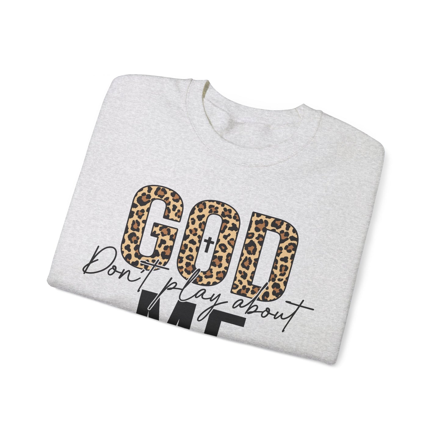 God Dont Play About Me Sweatshirt