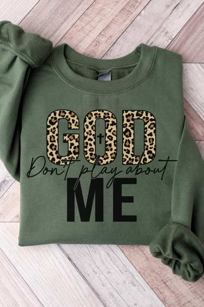 God Dont Play About Me Sweatshirt