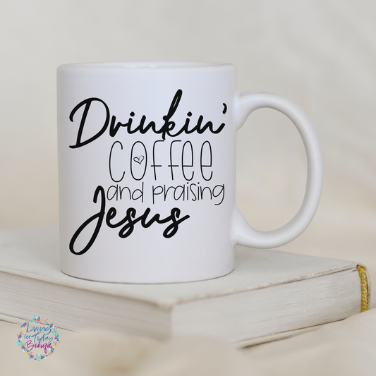 Drinkin Coffee and Praising Jesus Coffee Mug