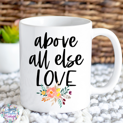 Above All Else Love Coffee Mug