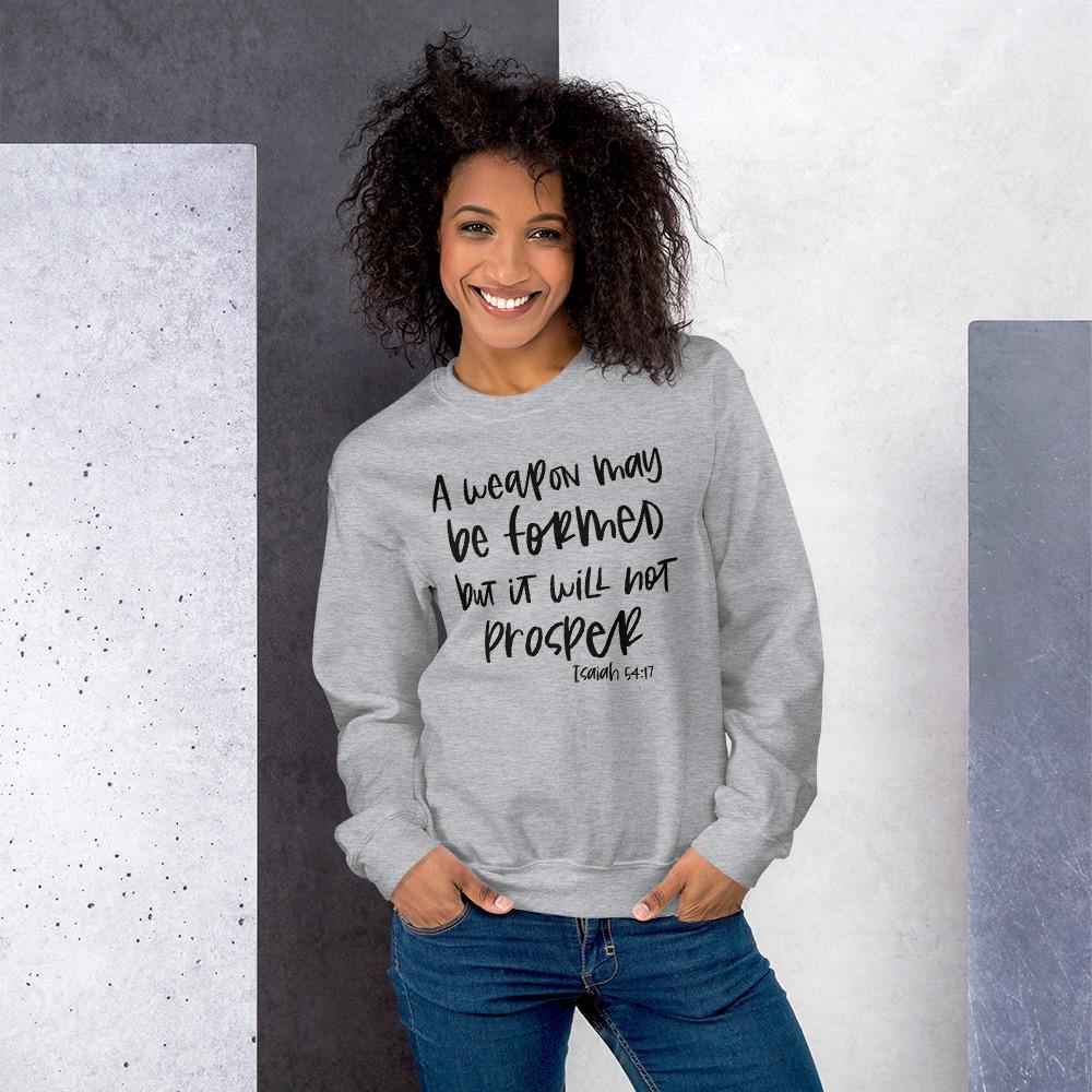 A Weapon May Be Formed But It Will Not Prosper Sweatshirt
