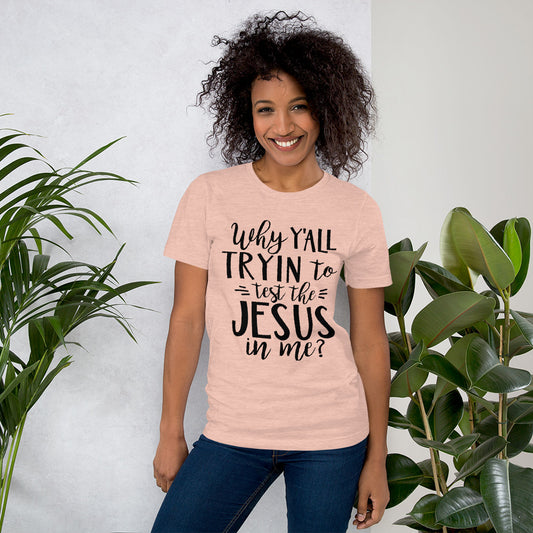 While Y’all Tryin to Test the Jesus in Me? T-Shirt