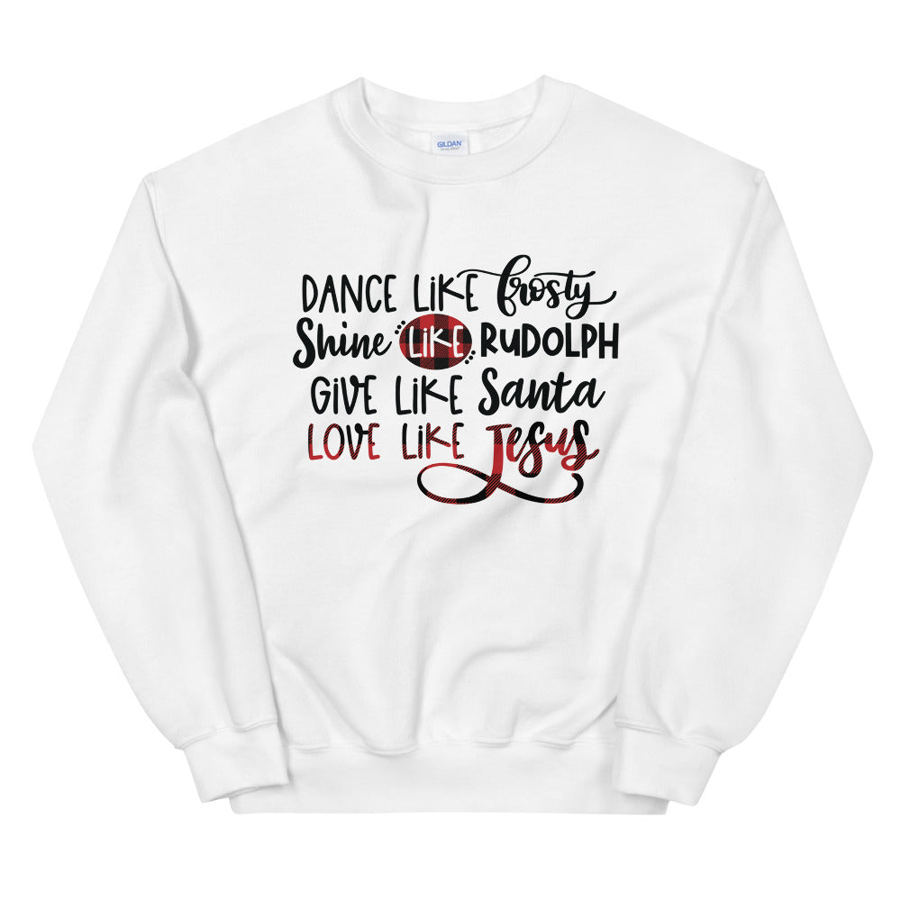 Dance Like Frosty Love Like Jesus Sweatshirt